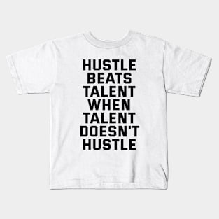 Hustle Beats Talent When Talent Doesn't Hustle Kids T-Shirt